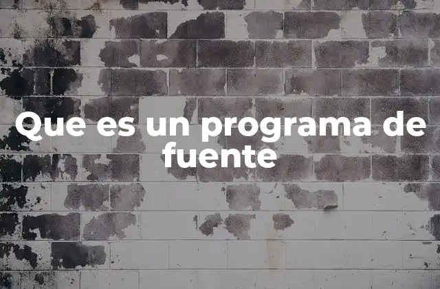 Que es un Programa de Fuente 2 El rol del código fuente en el desarrollo de software