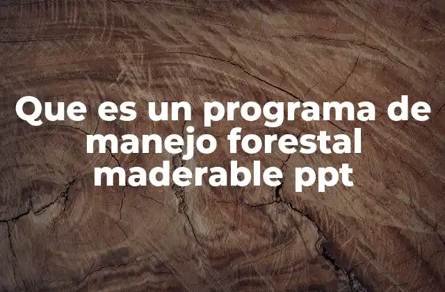 Que es un Programa de Manejo Forestal Maderable Ppt