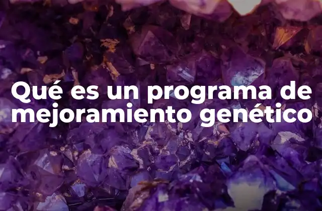 El papel del mejoramiento genético en la agricultura moderna
