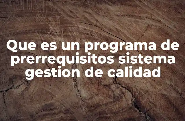 Que es un Programa de Prerrequisitos Sistema Gestion de Calidad