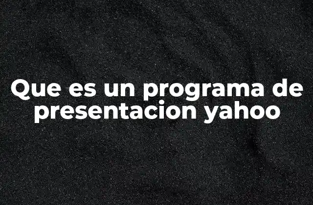 Que es un Programa de Presentacion Yahoo 2 Cómo Yahoo se integraba con otras herramientas en línea