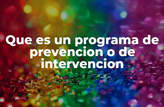 Que es un Programa de Prevencion o de Intervencion