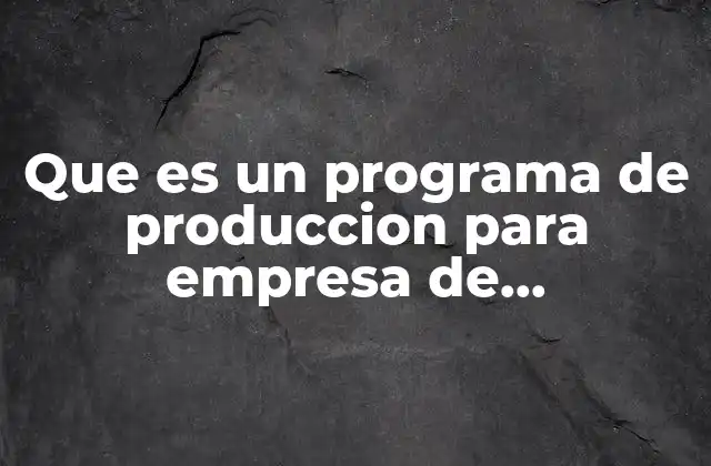 Que es un Programa de Produccion para Empresa de Mermeladas