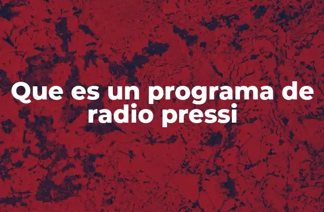 Que es un Programa de Radio Pressi