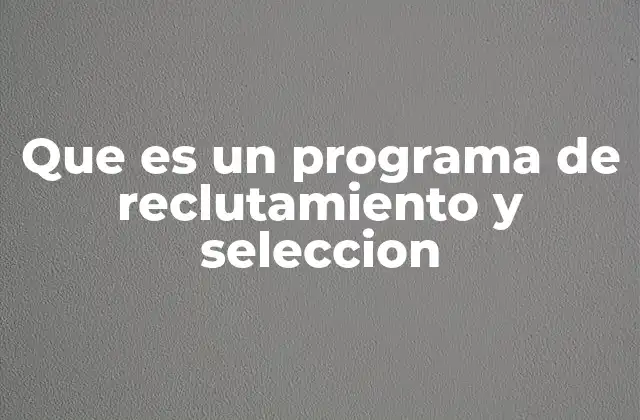Que es un Programa de Reclutamiento y Seleccion