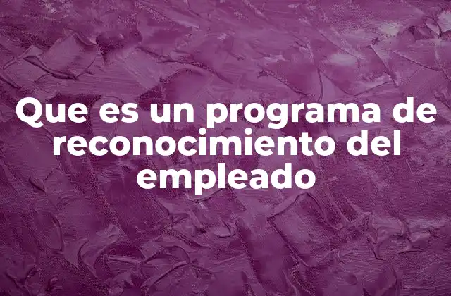 Que es un Programa de Reconocimiento Del Empleado