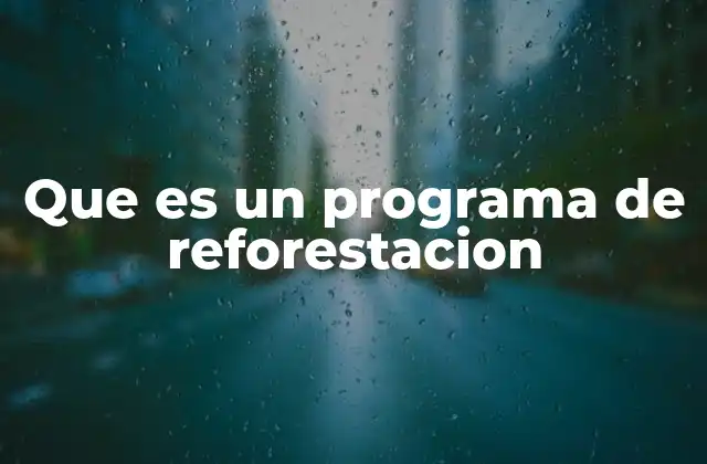 Que es un Programa de Reforestacion