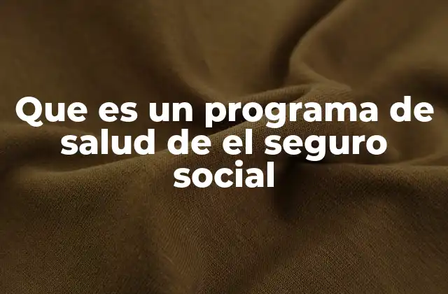 Que es un Programa de Salud de el Seguro Social