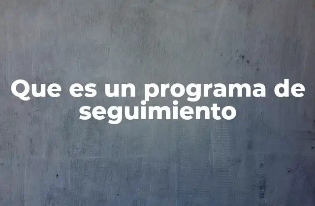 Que es un Programa de Seguimiento