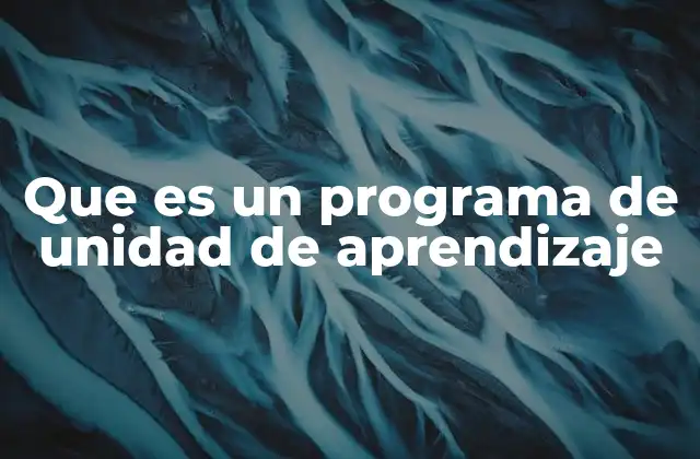 Que es un Programa de Unidad de Aprendizaje