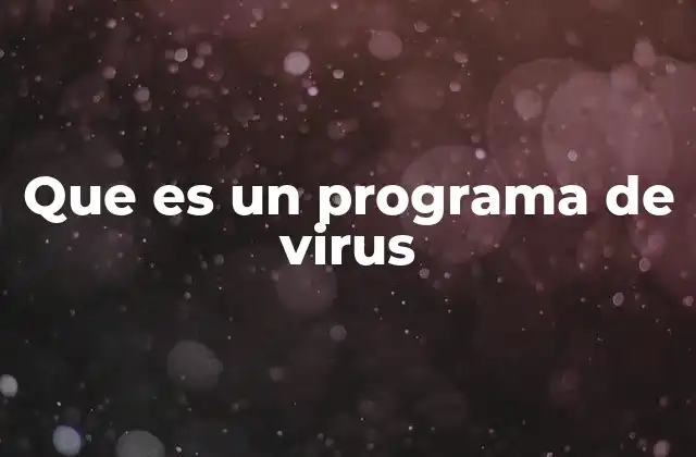 Que es un Programa de Virus
