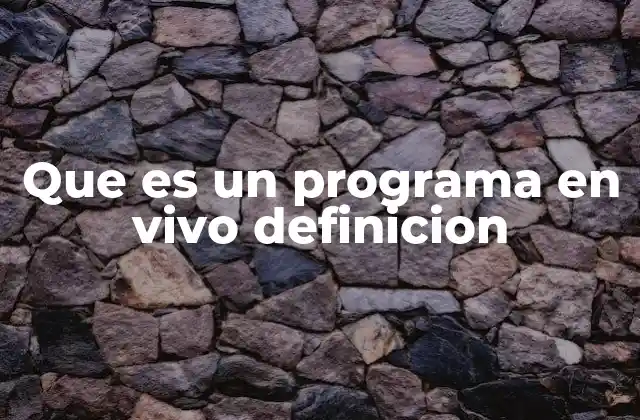 Que es un Programa en Vivo Definicion