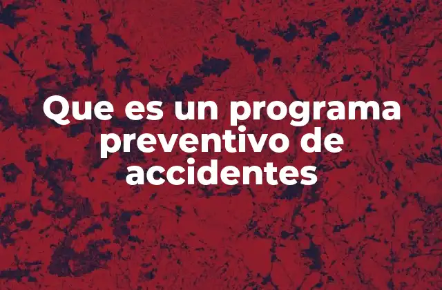 Que es un Programa Preventivo de Accidentes