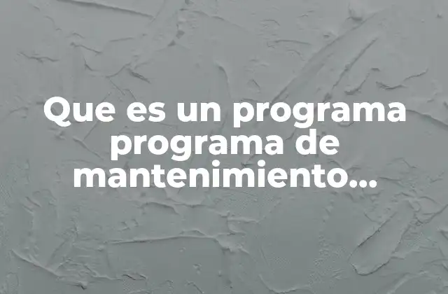 Que es un Programa Programa de Mantenimiento Correctivo