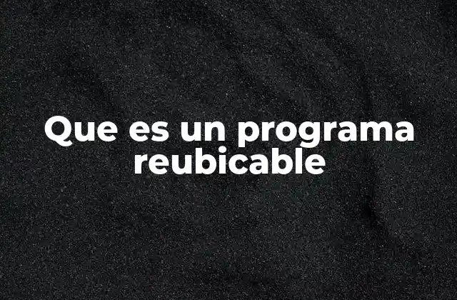 Que es un Programa Reubicable