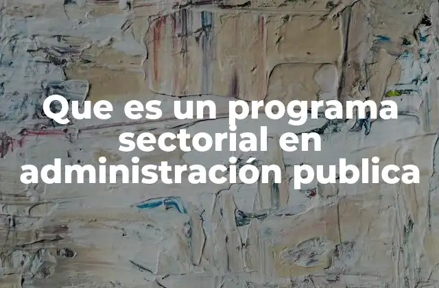 Que es un Programa Sectorial en Administración Publica