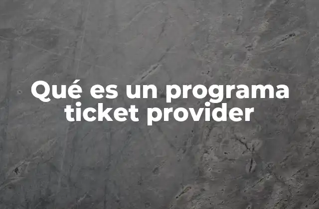Qué es un Programa Ticket Provider