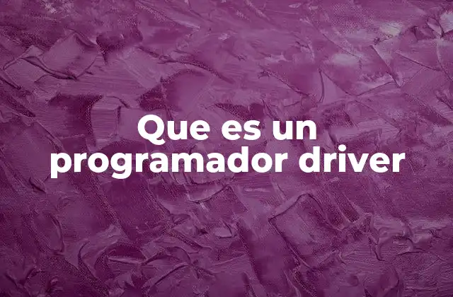 Que es un Programador Driver 2 El puente entre hardware y software