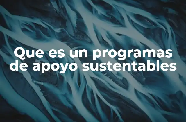Que es un Programas de Apoyo Sustentables