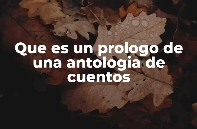 Que es un Prologo de una Antologia de Cuentos