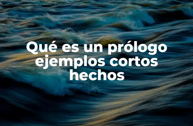 Qué es un Prólogo Ejemplos Cortos Hechos
