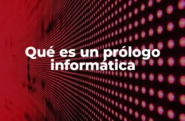 Qué es un Prólogo Informática