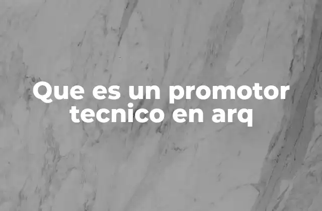 Que es un Promotor Tecnico en Arq