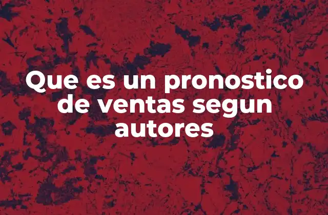 Que es un Pronostico de Ventas Segun Autores 2 La importancia de los pronósticos en la toma de decisiones empresariales