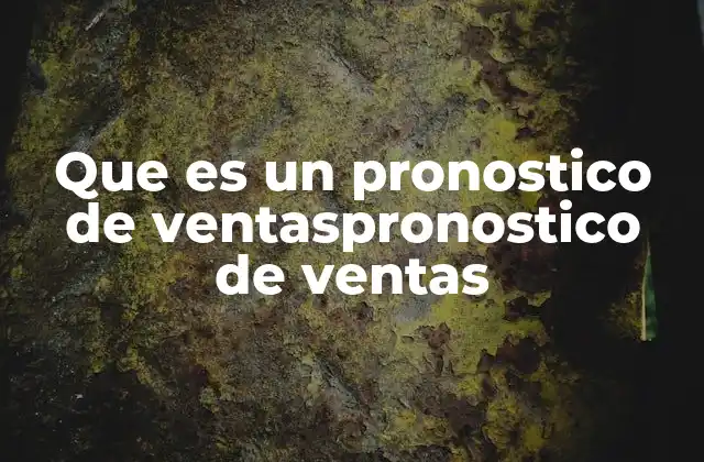 Que es un Pronostico de Ventaspronostico de Ventas 2 La importancia del pronóstico en la toma de decisiones empresariales