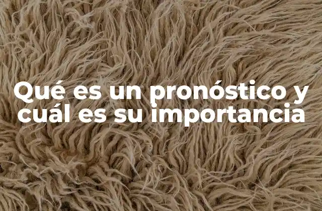Qué es un Pronóstico y Cuál es Su Importancia