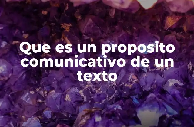 Que es un Proposito Comunicativo de un Texto