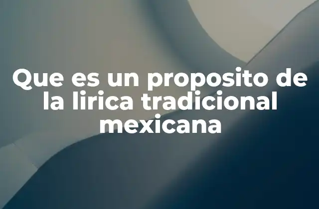 Que es un Proposito de la Lirica Tradicional Mexicana