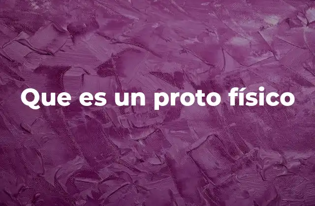 Que es un Proto Físico