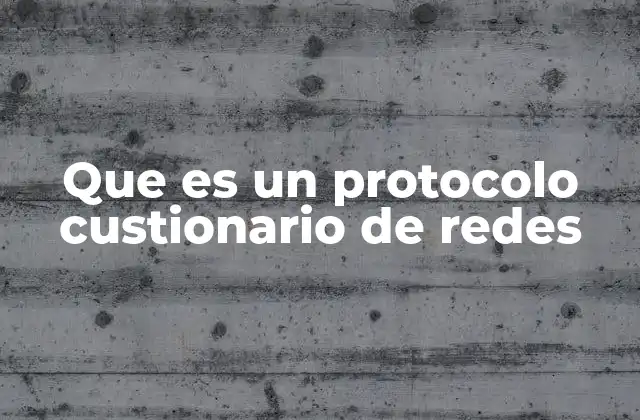 Que es un Protocolo Custionario de Redes