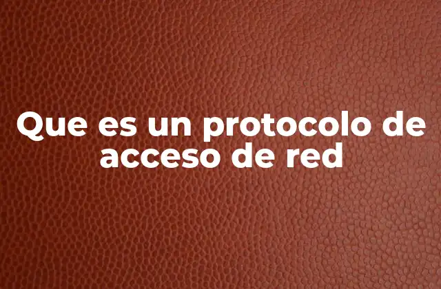 Que es un Protocolo de Acceso de Red
