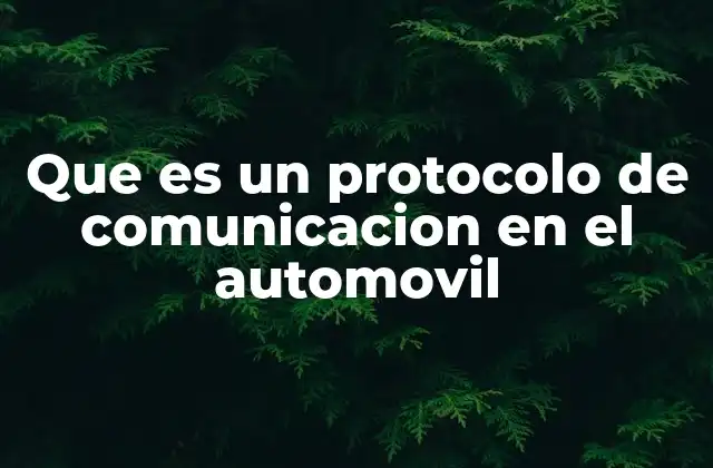 Que es un Protocolo de Comunicacion en el Automovil