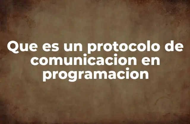 Que es un Protocolo de Comunicacion en Programacion