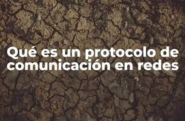 Cómo funcionan los protocolos de comunicación en las redes