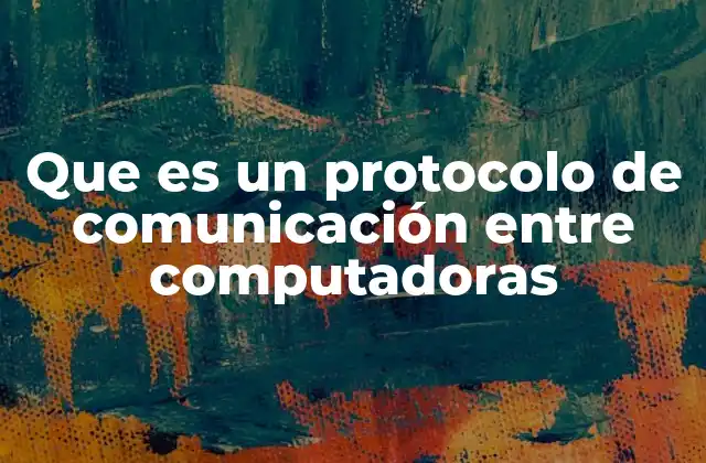Que es un Protocolo de Comunicación entre Computadoras