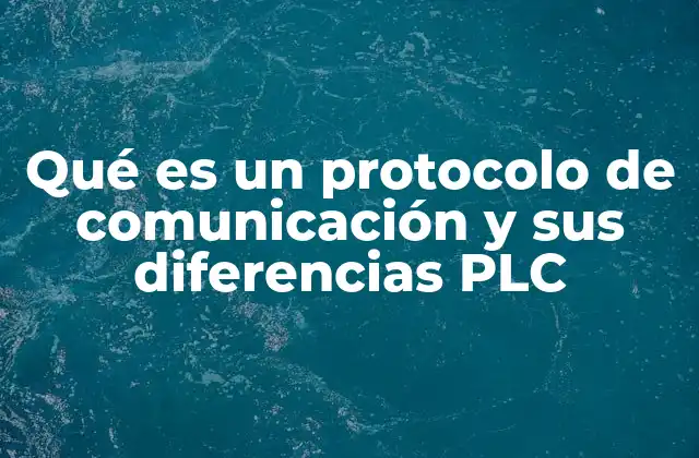 Qué es un Protocolo de Comunicación y Sus Diferencias Plc