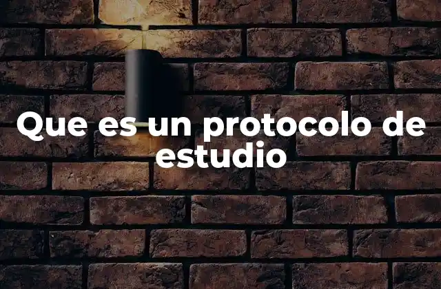Que es un Protocolo de Estudio