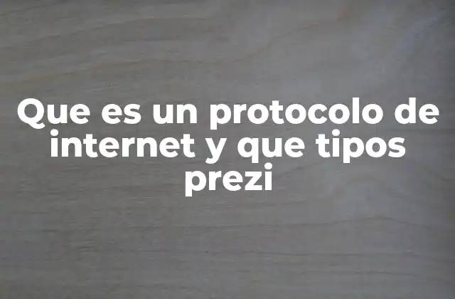 Que es un Protocolo de Internet y que Tipos Prezi