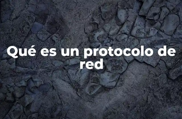 Qué es un Protocolo de Red