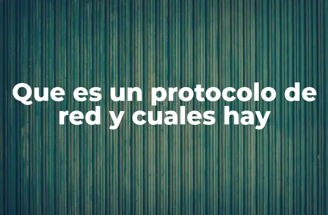 Que es un Protocolo de Red y Cuales Hay