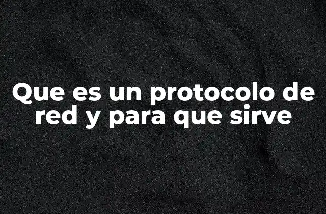 Que es un Protocolo de Red y para que Sirve