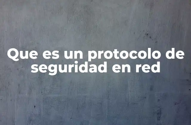 Que es un Protocolo de Seguridad en Red