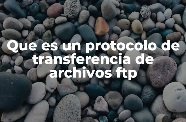 Que es un Protocolo de Transferencia de Archivos Ftp