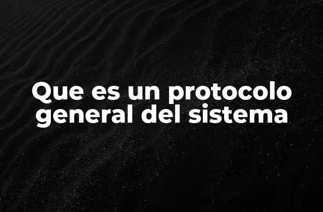 Que es un Protocolo General Del Sistema