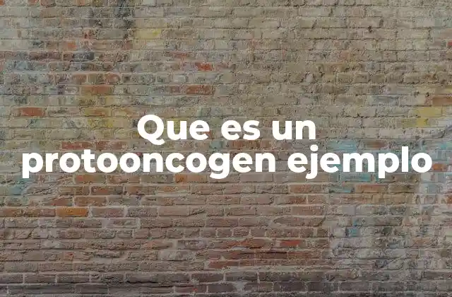 Que es un Protooncogen Ejemplo