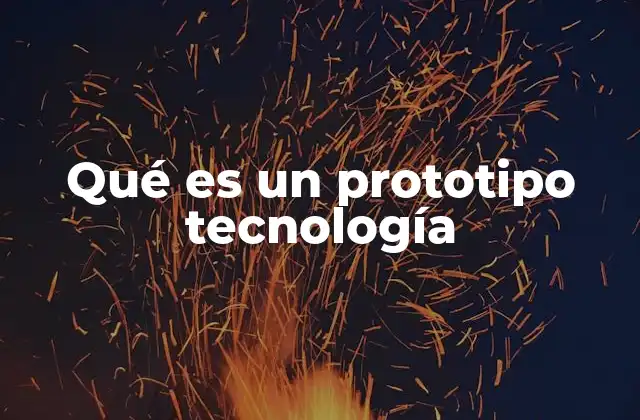 Qué es un Prototipo Tecnología